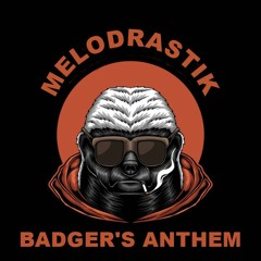 Melodrastik - Badger's Anthem