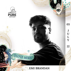Emi Brandan : Deeper Sounds / Pure Ibiza Radio - 03.07.22