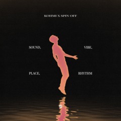 KOHMI X Spin Off - Sound, Vibe, Place, Rhythm