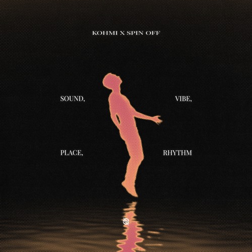 KOHMI X Spin Off - Sound, Vibe, Place, Rhythm