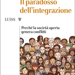 [READ DOWNLOAD] Il paradosso dell?integrazione: Perch? la societ? aperta genera conflitti