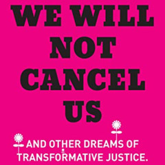 [Download] EPUB 💝 We Will Not Cancel Us: And Other Dreams of Transformative Justice