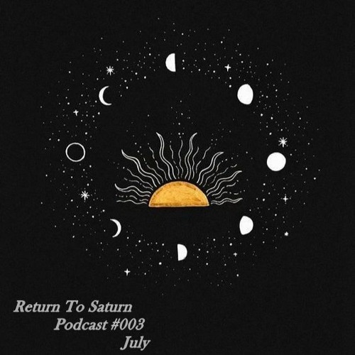 Return To Saturn - Podcast #003 July
