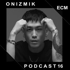 ECM Podcast 016 - Guest Dj Onizmik