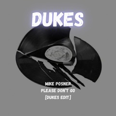 Mike Posner- Please Don't Go [Dukes Edit]
