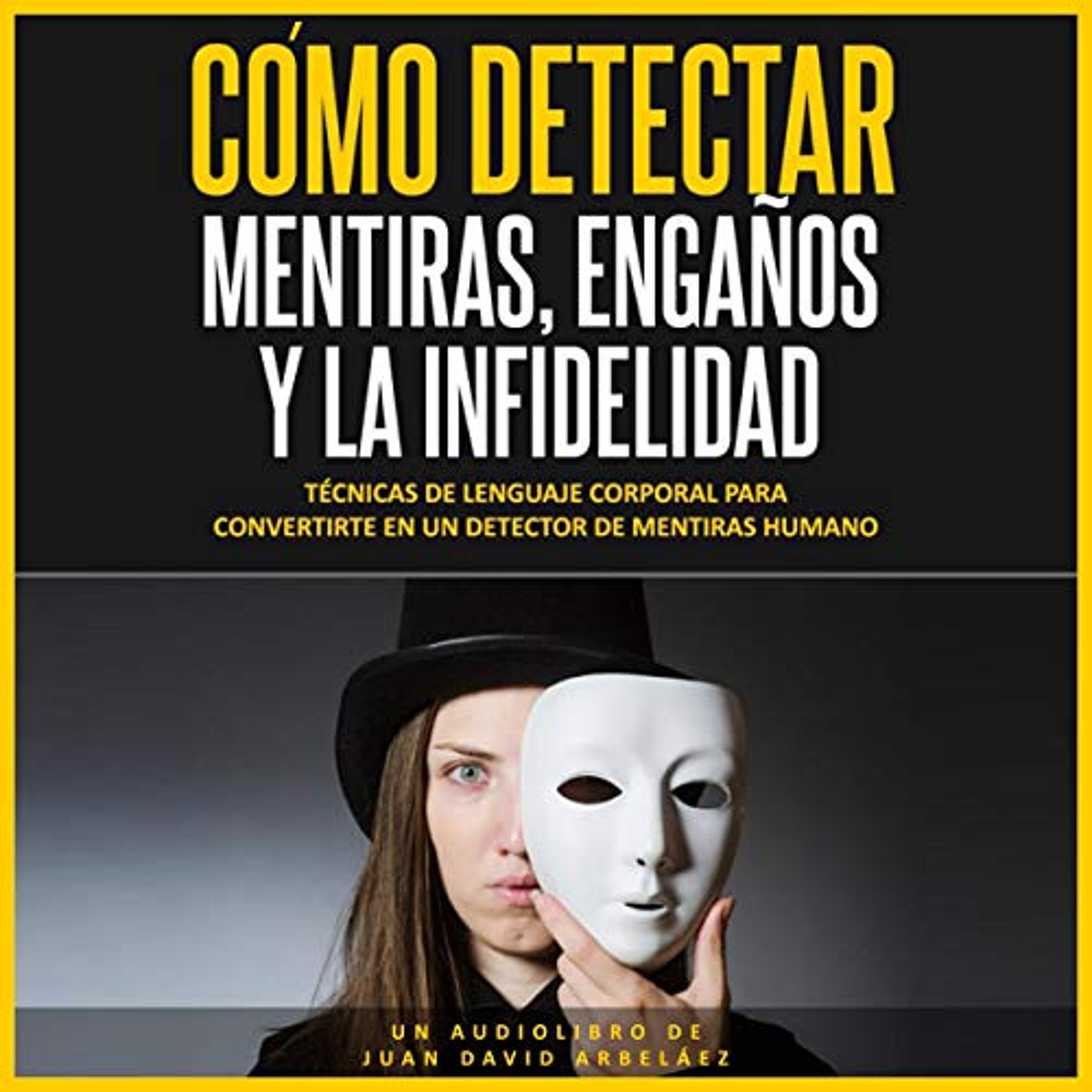 Cómo Detectar Mentiras, Engaños y la Infidelidad [How to Detect Lies, Deception and Infidelity] (Audiolibro) | Prueba Gratis