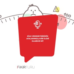 Kilo veremeyişinizin atalarımızla bir ilgisi olabilir mi?