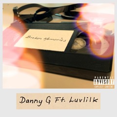 Danny G Ft. Luvlilk - Broken Memories