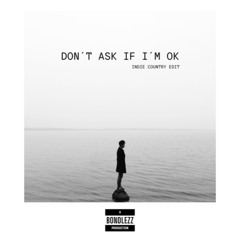 DON´T ASK IF I´M OK  (indie country edit)