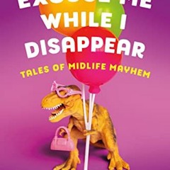 free EBOOK 🎯 Excuse Me While I Disappear: Tales of Midlife Mayhem by  Laurie Notaro