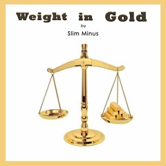 Slim Minus_Weight In Gold