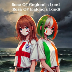 Rose Of England's Land (Rose Of Ireland's Land)