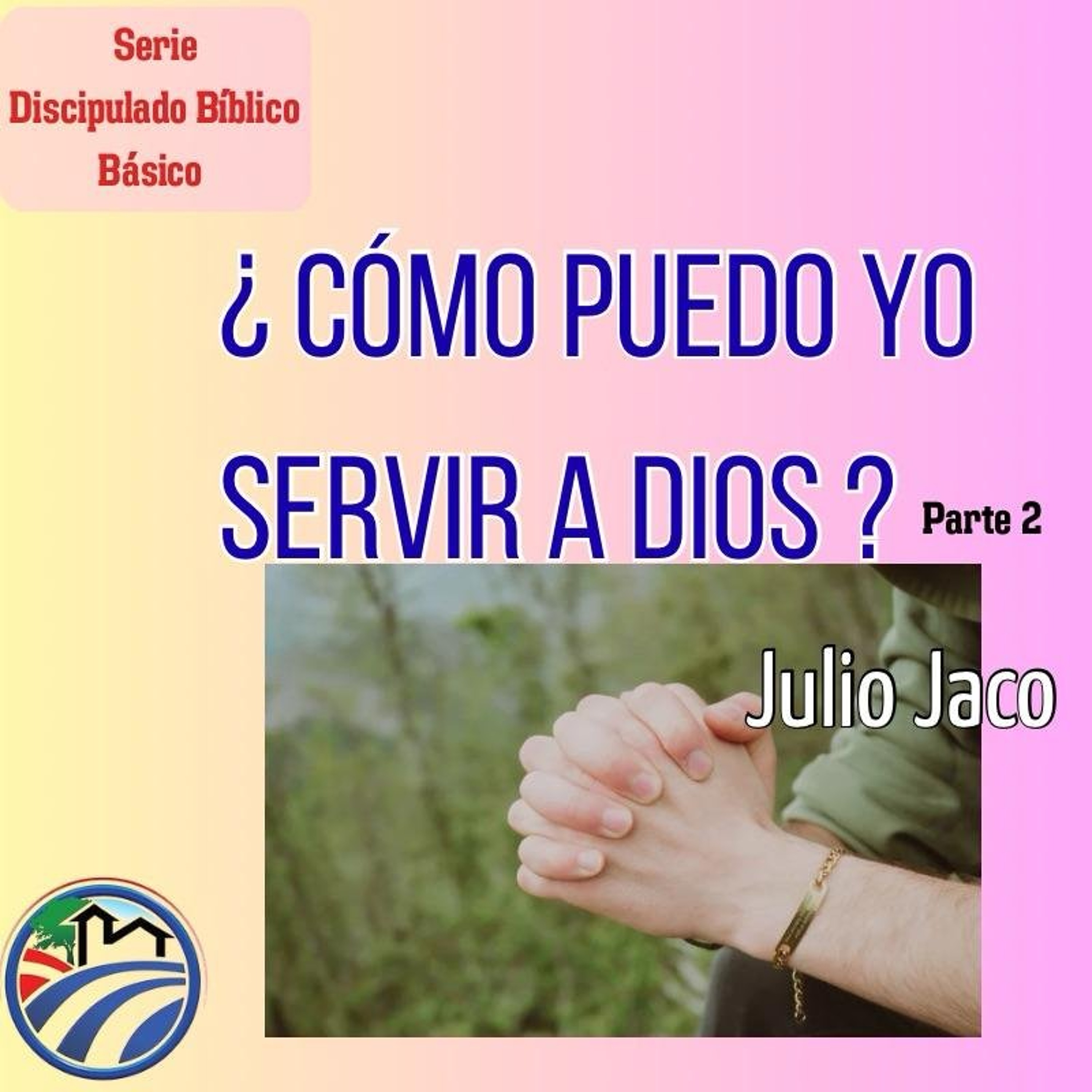 14 | ¿Cómo Puedo Yo Servir a Dios? (parte 2) | Julio Jaco | 08/19/26 episode artwork