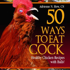 [View] KINDLE 🎯 50 Ways to Eat Cock™: Healthy Chicken Recipes with Balls! by  Adrien