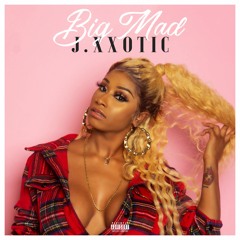 Big Mad - J. XXOTIC