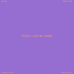 Peach x Say My Name (KINSELLA Edit)