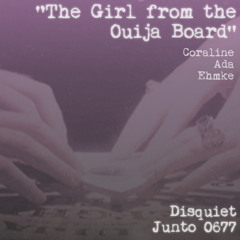 The Girl from the Ouija Board (disquiet0677)