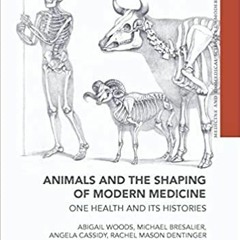 eBook ✔️ Download Animals and the Shaping of Modern Medicine One Health and its Histories (Medic