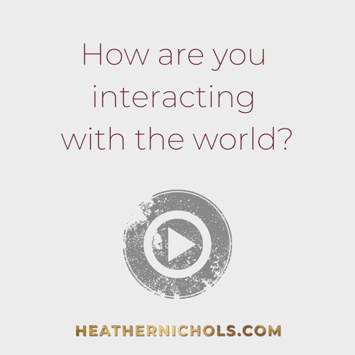 How Are You Interacting With The World
