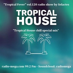 "Tropical Fever"  Vol.120 "Tropical House Cool" radio show mixed by Selactes