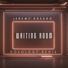 Jeremy Rosado - Waiting Room (DOXOLOGY Remix)