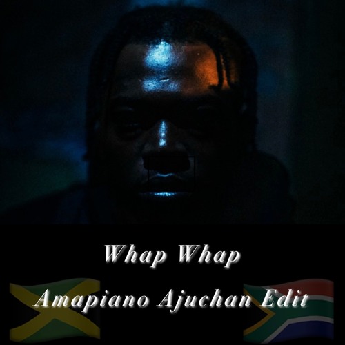 Whap Whap (Amapiano Ajuchan Edit)