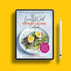 The Living Well Without Lectins Cookbook: 100 Lectin-Free Recipes for Optimum Gut Health, Losin