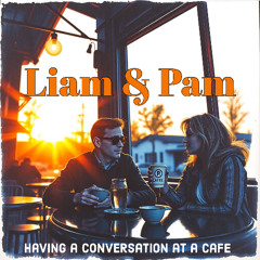 Liam & Pam having a conversation at a cafe