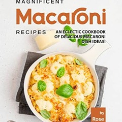 GET EBOOK 🖊️ Magnificent Macaroni Recipes: An Eclectic Cookbook of Delicious Macaron