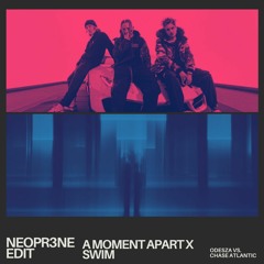 ODESZA Vs. Chase Atlantic- A Moment Apart X Swim [NEOPR3NE Edit](Pitched Down)