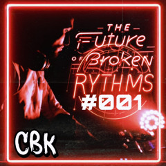 Set | The Future of Broken Rythms #001 ( Cbk Mix )