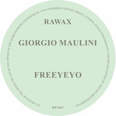 RWX017 - GORGIO MAULINI - FREEYEYO (RAWAX)