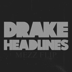 Drake - Headlines (MEZZ Flip) [FREE DOWNLOAD]