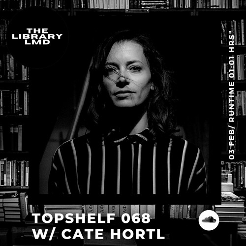 The Library LMD Presents Topshelf 068 w/ Cate Hortl