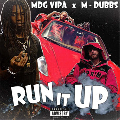 “Run It Up” - MDG Vipa x M-Dubbs