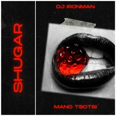 DJ Ironman - Shugar (ft. Mano Tsotsi)