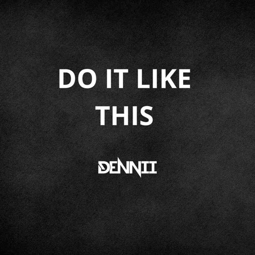 DENNII - Do It Like This (Original Mix)