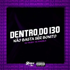 DENTRO DO I30 x NÃO BASTA SER BONITO - DJ Rhamon Dm Feat - Mc Talibã, Mc Donzela