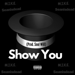 Show You ft. SEANISDEAD (Prod. Soul Will)