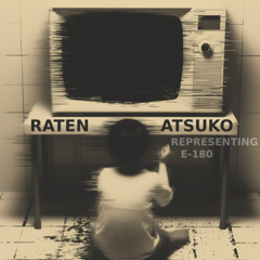 RATEN | ATSUKO representing E-180