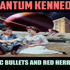 Show sample for 11/20/25: QUANTUM KENNEDY - MAGIC BULLETS AND RED HERRINGS W/ CHUCK OCHELLI