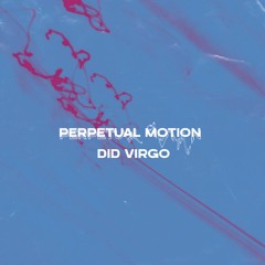 PREMIERE144 // Did Virgo - Perpetual Motion