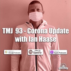 TMJ #93 - Corona Update With Ian Haase