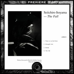 PREMIERE: Seiichiro Itoyama - The Fall [LMN001]