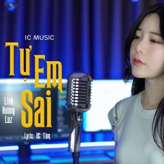 TỰ EM SAI - LINH HƯƠNG LUZ