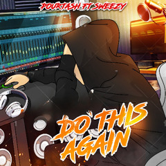 Do This Again ( ft. Sweezy)