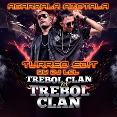TREBOL CLAN - AGARRALA PEGALA AZOTALA (TURREO y RKT REMIX) BY DJ LOL 2024