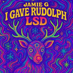 I GAVE RUDOLPH LSD