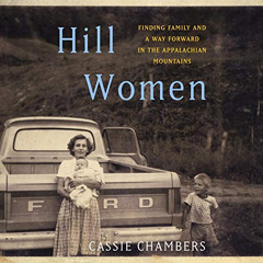 Access EPUB ✏️ Hill Women: Finding Family and a Way Forward in the Appalachian Mounta