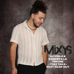 DJ VIELO & SANDER & LA TRAINE - TIKI TAKA - EDIT ACAP OUT By Mixys